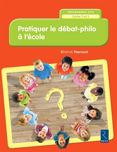 Pratiquer le débat-philo à l'école, cycles 2 et 3 : programmes 2016