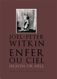 Joel-Peter Witkin : enfer ou ciel. Joel-Peter Witkin : heaven or hell
