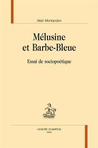 Mélusine et Barbe-Bleue : essai de sociopoétique