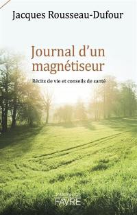Journal d'un magnétiseur : récits de vie et conseils de santé