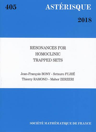 Astérisque, n° 405. Resonances for homoclinic trapped sets