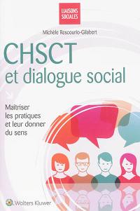 CHSCT et dialogue social : maîtriser les pratiques et leur donner du sens