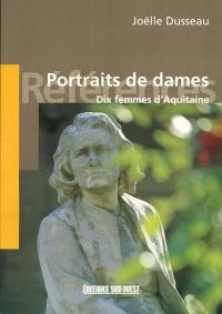 Portraits de dames : dix femmes d'Aquitaine