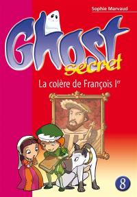 Ghost secret. Vol. 8. La colère de François Ier