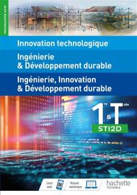 Innovation technologique, ingénierie & développement durable, ingénierie, innovation & développement durable : 1re et terminale STI2D : programme 2019
