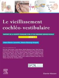 Le vieillissement cochléo-vestibulaire : rapport de la Société française d'ORL et de chirurgie cervico-faciale 2021