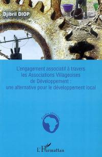 L'engagement associatif à travers les Associations villageoises de développement : une alternative pour le développement local