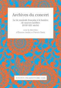 Archives du concert : la vie musicale française à la lumière de sources inédites (XVIIIe-XIXe siècle)