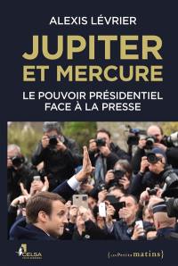 Jupiter et Mercure : le pouvoir présidentiel face à la presse