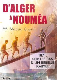 D'Alger à Nouméa : 1871, sur les pas d'un rebelle kabyle