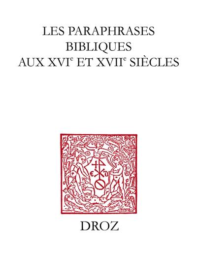 Les paraphrases bibliques aux XVIe et XVIIe siècles : actes du colloque de Bordeaux des 22, 23 et 24 sept. 2004