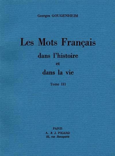 Les Mots français dans l'histoire et dans la vie. Vol. 3