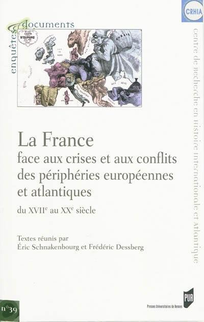 La France face aux crises et aux conflits des périphéries européennes et atlantiques, du XVIIe au XXe siècle