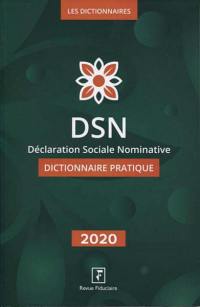 DSN, déclaration sociale nominative : dictionnaire pratique : 2020