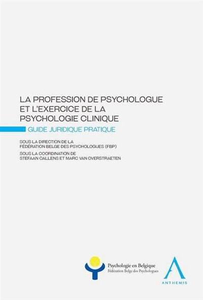 La profession de psychologue et l'exercice de la psychologie clinique : guide juridique pratique