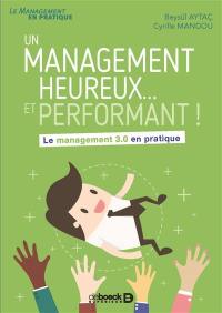 Un management heureux... et performant ! : le management 3.0 en pratique