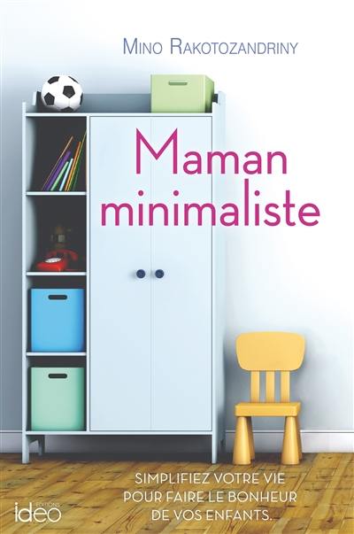 Maman minimaliste : simplifiez votre vie pour faire le bonheur de vos enfants