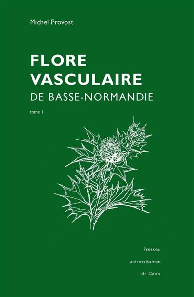 La flore vasculaire de Basse-Normandie : avec suppléments pour la Haute-Normandie