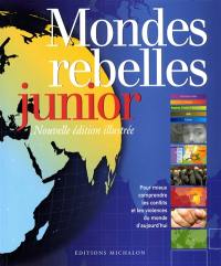 Mondes rebelles junior : pour mieux comprendre les conflits et les violences du monde d'aujourd'hui
