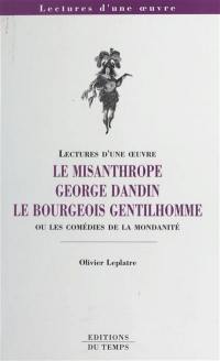 Le misanthrope, George Dandin, Le bourgeois gentilhomme ou Les comédies de la mondanité