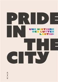Pride in the city : une histoire des luttes LGBTQI+
