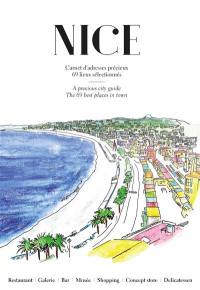 Nice : carnet d'adresses précieux, 69 lieux sélectionnés. Nice : a precious city guide, the 69 best places in town