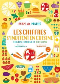 Fous de maths : les chiffres s'invitent en cuisine, multiplications et divisions : 8-9 ans