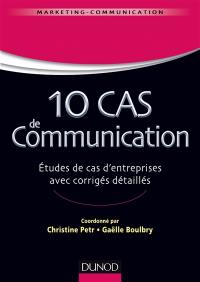 10 cas de communication : études de cas d'entreprises avec corrigés détaillés