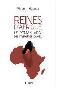 Reines d'Afrique, le roman vrai des premières dames