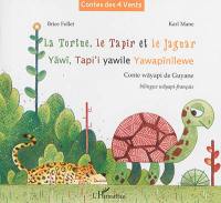 La tortue, le tapir et le jaguar : conte wayapi de Guyane. Yawi, tapi'i yawile yawapinilewe