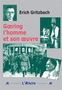 Goering, l'homme et son oeuvre