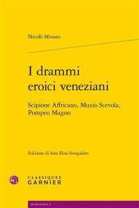 I drammi eroici veneziani : Scipione Affricano, Muzio Scevola, Pompeo Magno