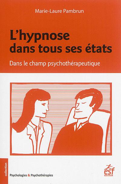 L'hypnose dans tous ses états : dans le champ psychothérapeutique