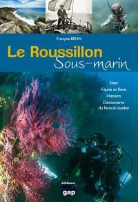 Le Roussillon sous-marin : sites, faune et flore, histoire, découverte du littoral catalan