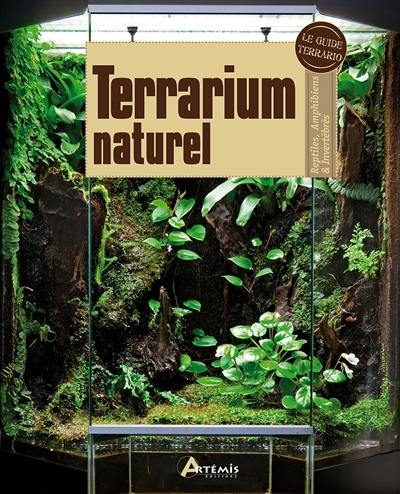 Terrarium naturel : reptiles, amphibiens & invertébrés