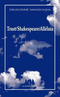 Trust, Shakespeare, alléluia