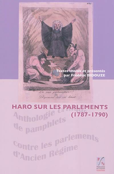 Haro sur les parlements (1787-1790) : anthologie critique de pamphlets contre les parlements d'Ancien Régime