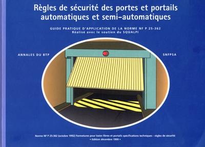 Règles de sécurité des portes et portails automatiques et semi-automatiques : guide pratique d'application de la norme NF P 25-362