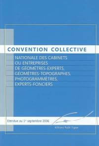 Convention collective nationale des cabinets ou entreprises de géomètres experts, géomètres-topographes, photogrammètres, experts-fonciers : étendue au 1er septembre 2006