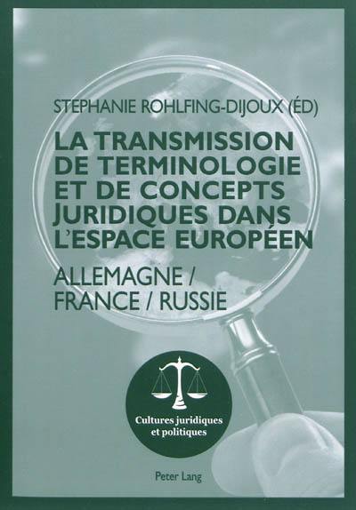 La transmission de terminologie et de concepts juridiques dans l'espace européen : Allemagne-France-Russie