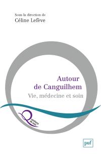 Autour de Canguilhem : vie, médecine et soin