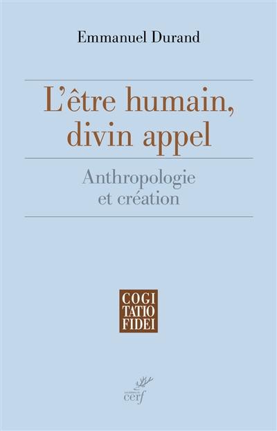 L'être humain, divin appel : anthropologie et création