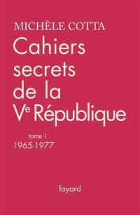 Cahiers secrets de la Ve République. Vol. 1. 1965-1977