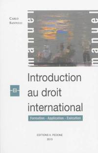 Introduction au droit international : formation, exécution, application
