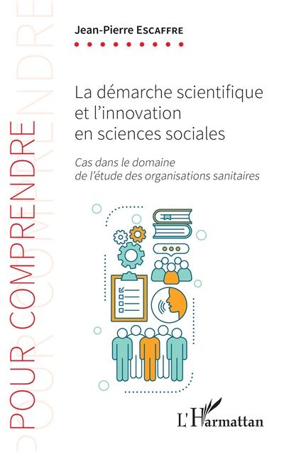 La démarche scientifique et l'innovation en sciences sociales : cas dans le domaine de l'étude des organisations sanitaires