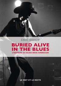 Buried alive in the blues : l'histoire du blues rock américain
