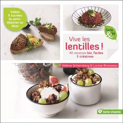 Vive les lentilles ! : 40 recettes bio & créatives, salées & sucrées
