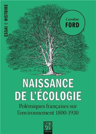 Naissance de l'écologie : polémiques françaises sur l'environnement 1800-1930