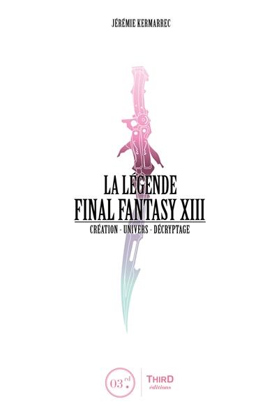 La légende Final Fantasy XIII : création, univers, décryptage