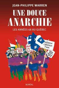 Une douce anarchie : les années 68 au Québec